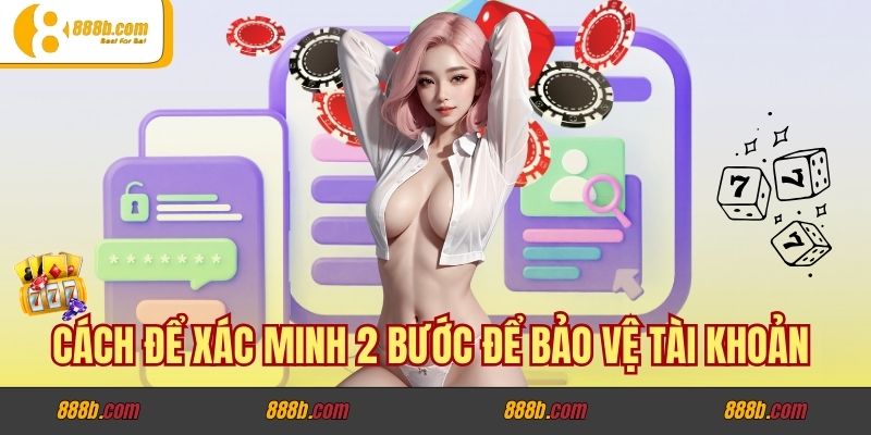 Cách Xác Minh 2 Bước Để Bảo Vệ Tài Khoản Tại Nhà Cái 888b 2 Cách để xác minh 2 bước để bảo vệ tài khoản