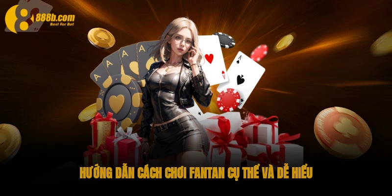 Hướng dẫn cách chơi Fantan cụ thể và dễ hiểu
